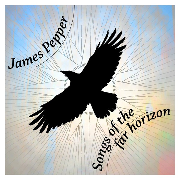 James Pepper - Songs of the far horizon (2022)
