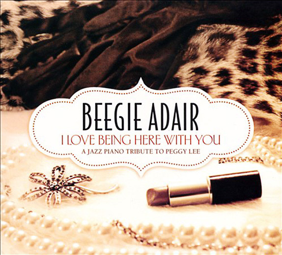 Beegie Adair - I Love Being Here With You (A Jazz Piano Tribute To Peggy Lee)(2011)